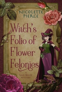  Nicolette Pierce - Witch's Folio of Flower Felonies - A Sage Moon Mystery, #2.