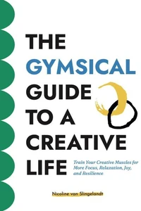 The Gymsical Guide to a Creative Life
