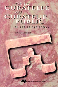 De la curatelle au curateur public. 50 ans de protection