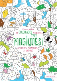 Mon cahier de coloriages magiques... Très magiques !