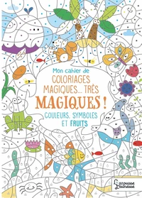 Mon cahier de coloriages magiques... très magiques !