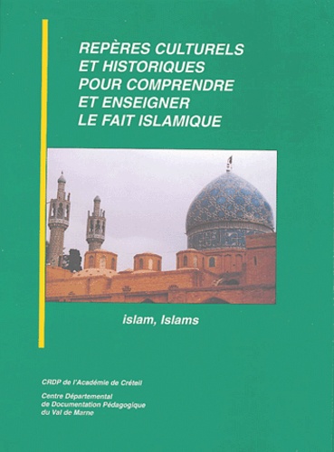Nicolle Samadi et Dominique Borne - Repères culturels et historiques pour comprendre et enseigner le fait islamique - islam, Islams.
