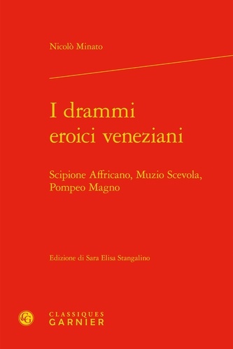 I drammi eroici veneziani. Scipione Affricano, Muzio Scevola, Pompeo Magno