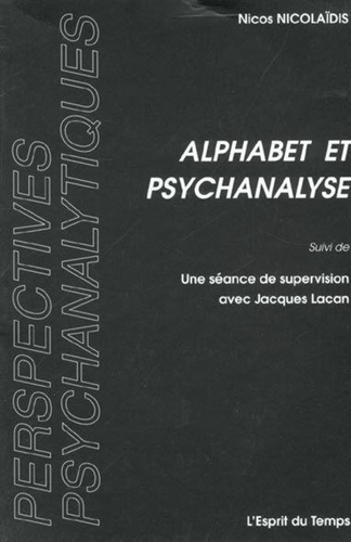 Nicos Nicolaïdis - Alphabet et psychanalyse suivi de Une séance de supervision avec Jacques Lacan.