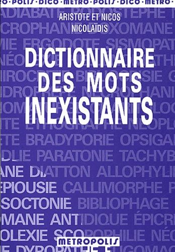 Nicos Nicolaïdis et Aristote Nicolaïdis - Dictionnaire des mots inexistants.