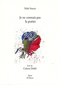 Nida Younis et Colette Deblé - Je ne connais pas la poésie.