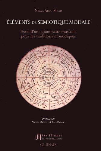 Nidaa Abou Mrad - Eléments de sémiotique modale - Essai d'une grammaire musicale pour les traditions monodiques.