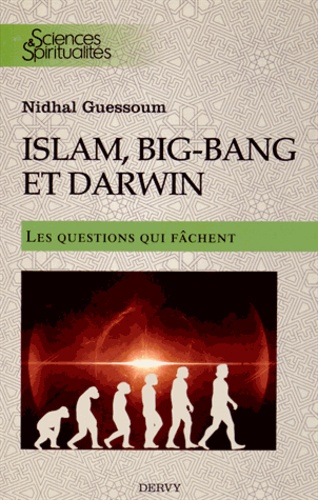 Islam, Big-Bang et Darwin. Les questions qui fâchent...