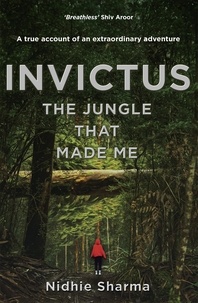 Nidhie Sharma - Invictus: The Jungle That Made Me.