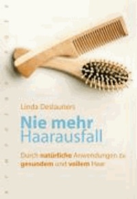 Nie mehr Haarausfall - Durch natürliche Anwendungen zu gesundem und vollem Haar.