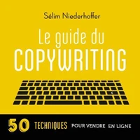 Le Guide du copywriting : pages de vente, newsletters, sites web, réseaux sociaux...