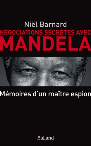Niël Barnard - Négociations secrètes avec Mandela - Secret Revolution - Mémoires d'un patron de l'espionnage.