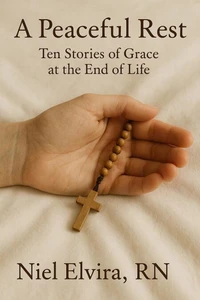 A Peaceful Rest: Ten Stories of Grace at the End of Life