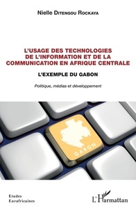 Nielle Ditengou Rockaya - L'usage des technologies de l'information et de la communication en Afrique centrale - L'exemple du Gabon.