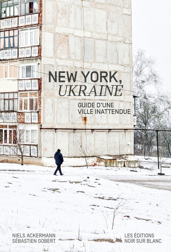 Niels Ackermann et Sébastien Gobert - New York, Ukraine - Guide d'une ville inattendue.