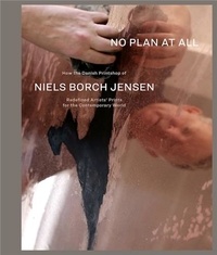 Niels Borch Jensen - No Plan At All - How the Danish Printshop of Niels Borch Jensen Redefined Artists.