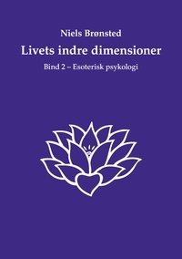 Niels Brønsted - Livets indre dimensioner - Bind 2 - Esoterisk psykologi.