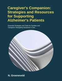 Caregiver's Companion: Strategies and Resources for Supporting Alzheimer's Patients