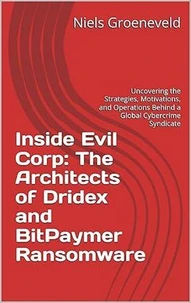 Inside Evil Corp: The Architects of Dridex and BitPaymer Ransomware