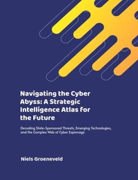 Navigating the Cyber Abyss: A Strategic Intelligence Atlas for the Future