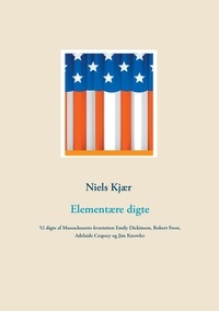 Niels Kjær - Elementære digte - 52 digte af Massachusetts-kvartetten Emily Dickinson, Robert Frost, Adelaide Crapsey og Jim Knowles.