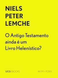  Niels Peter Lemche - O Antigo Testamento ainda é um Livro Helenístico? - UCG EBOOKS, #3.