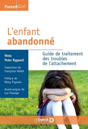 Niels Peter Rygaard - L'enfant abandonné - Guide de traitement des troubles de l'attachement.