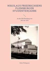 Ebooks gratuits à télécharger Nikolaus Friedrichsens Flensburger Studentenjahre  - An der PH Flensburg von 1971 bis 1975 9783756824373 in French