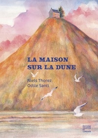 Niels Thorez et Odile Santi - La maison sur la dune.