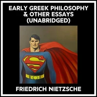 Early Greek Philosophy &amp; Other Essays (Unabridged)