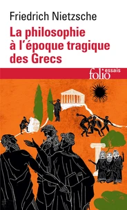 La Philosophie à l'époque tragique des Grecs. (suivi de) Sur l'avenir de nos établissements d'enseignement