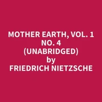 Mother Earth, Vol. 1 No. 4 (UNABRIDGED)