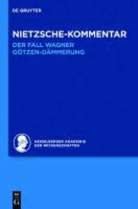 Nietzsche-Kommentar: "Der Fall Wagner" und "Götzen-Dämmerung" - Heidelberger Akademie der Wissenschaften: Historischer und kritischer Kommentar zu Friedrich Nietzsches Werken.