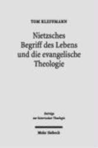 Nietzsches Begriff des Lebens und die evangelische Theologie - Eine Interpretation Nietzsches und Untersuchungen zu seiner Rezeption bei Schweitzer, Tillich und Barth.