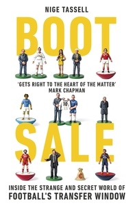 Nige Tassell - Boot Sale - Inside the Strange and Secret World of Football's Transfer Window.