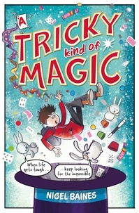Nigel Baines - A Tricky Kind of Magic - A funny, action-packed graphic novel about finding magic when you need it the most.