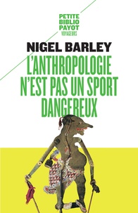 Nigel Barley - L'Anthropologie N'Est Pas Un Sport Dangereux.
