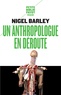 Nigel Barley - Un anthropologue en déroute.