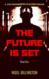  Nigel Billington - The Future Is Set: Sci-fi Action Thriller - Josh Brannon Series, #1.
