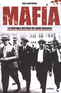 Nigel Cawthorne - Mafia - La véritable histoire du crime organisé.