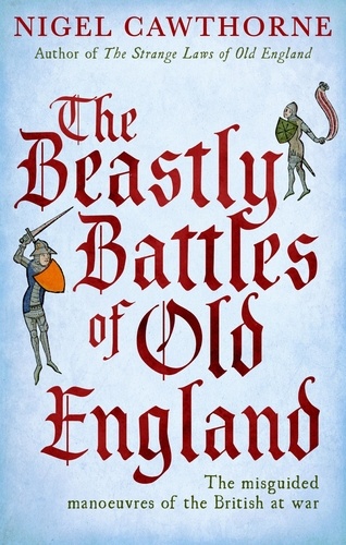 The Beastly Battles Of Old England. The misguided manoeuvres of the British at war