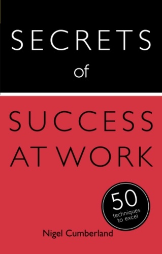 Secrets of Success at Work. 50 Techniques to Excel