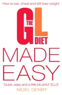 Nigel Denby et Tina Michelucci - The GL Diet Made Easy - How to Eat, Cheat and Still Lose Weight.