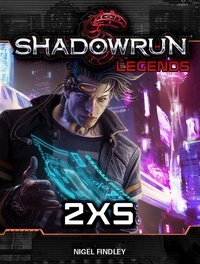  Nigel Findley - Shadowrun Legends: 2XS - Shadowrun Legends, #4.