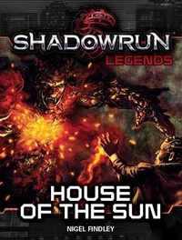  Nigel Findley - Shadowrun Legends: House of the Sun - Shadowrun Legends, #14.