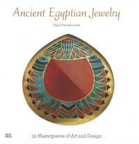 Nigel Fletcher-Jones - Ancient Egyptian Jewelry - 50 Masterpieces of Art and Design.