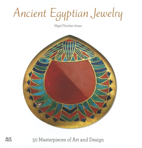 Ancient Egyptian Jewelry. 50 Masterpieces of Art and Design