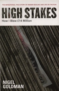 Nigel Goldman - High Stakes - How I Blew £14 Million.