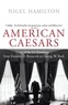 Nigel Hamilton - American Caesars - Lives of the US Presidents, from Franklin D. Roosevelt to George W. Bush.