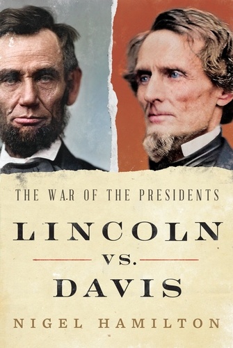 Nigel Hamilton - Lincoln vs. Davis - The War of the Presidents.